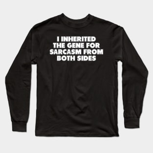 I Inherited The Gene For Sarcasm From Both Sides Long Sleeve T-Shirt